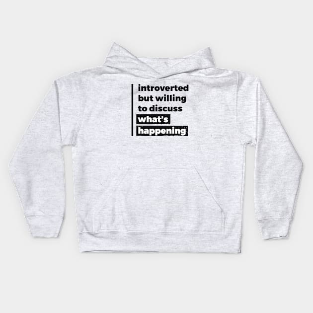 Introverted but willing to discuss what's happening (Pure Black Design) Kids Hoodie by Optimix